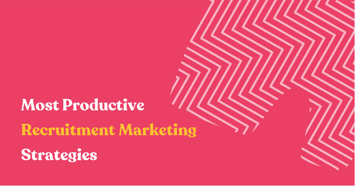 Most Productive Recruitment Marketing Strategies