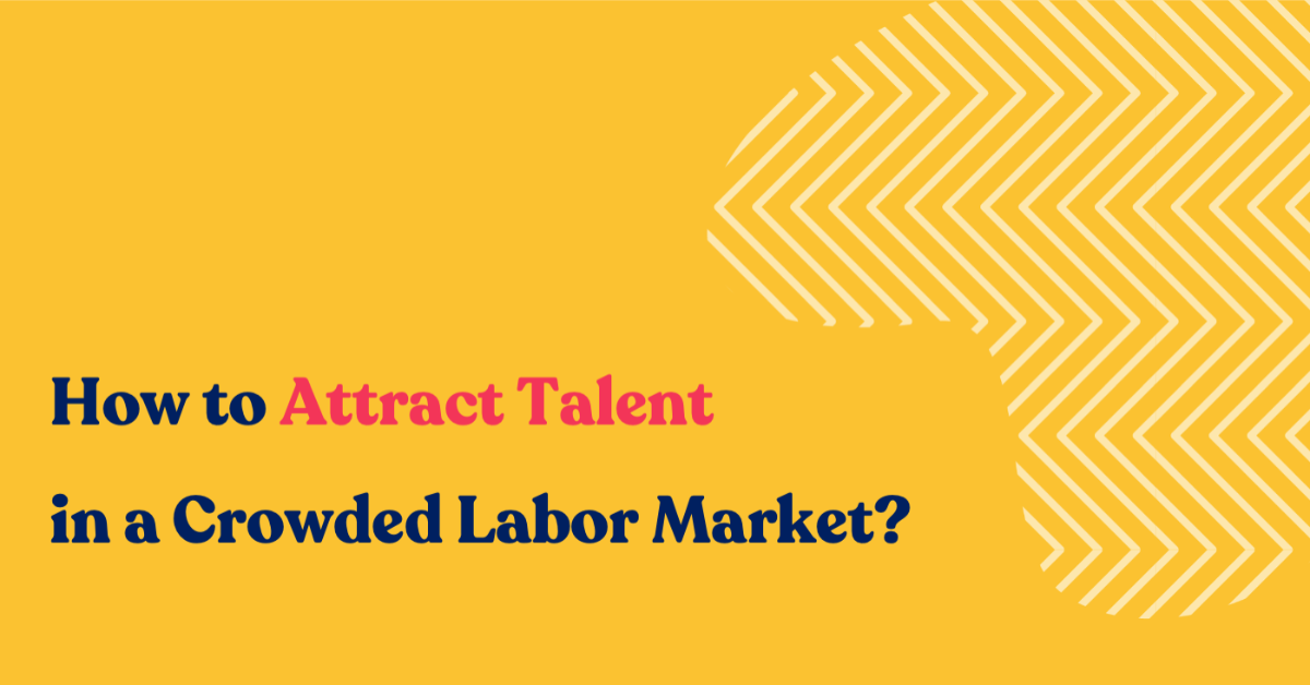 How to Attract Talent in a Crowded Labor Market?