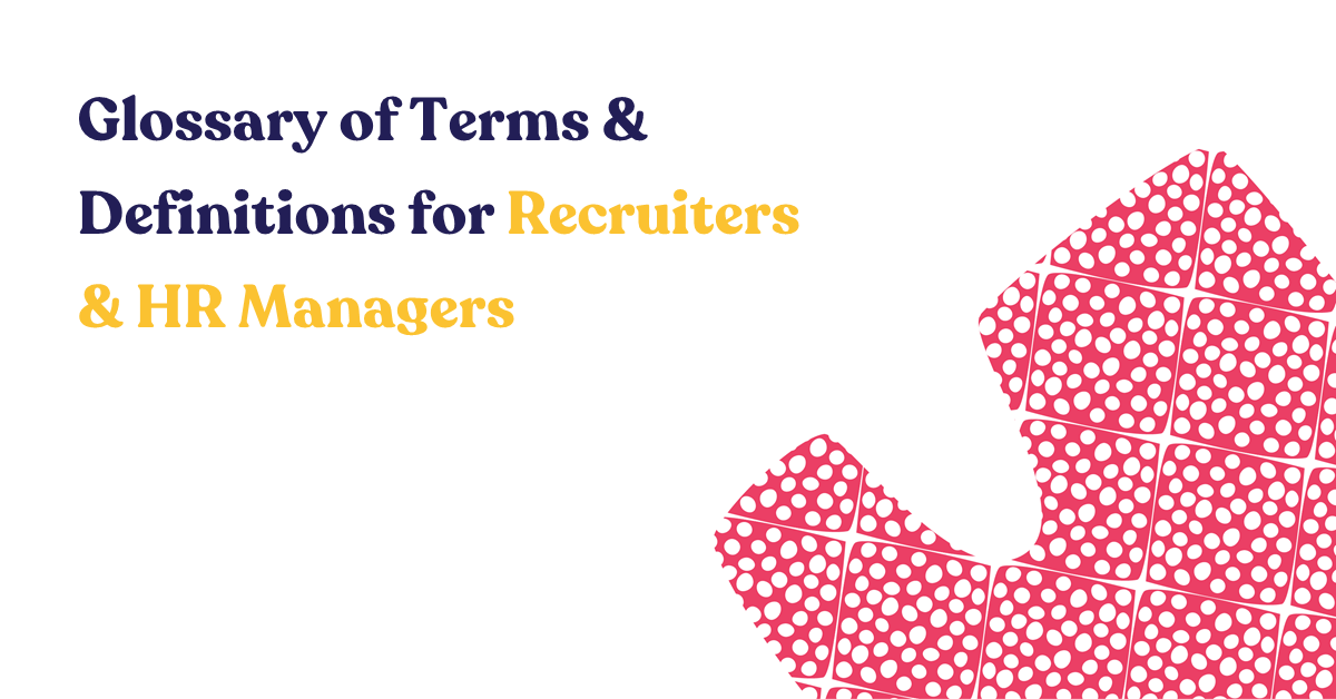 Glossary of Terms & Definitions for Recruiters & HR Managers